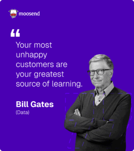 marketing quote by Bill Gates on how unhappy customers help brands improve