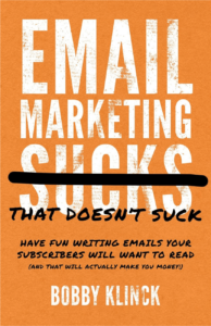 Email Marketing That Doesn't Suck by Bobby Klinck