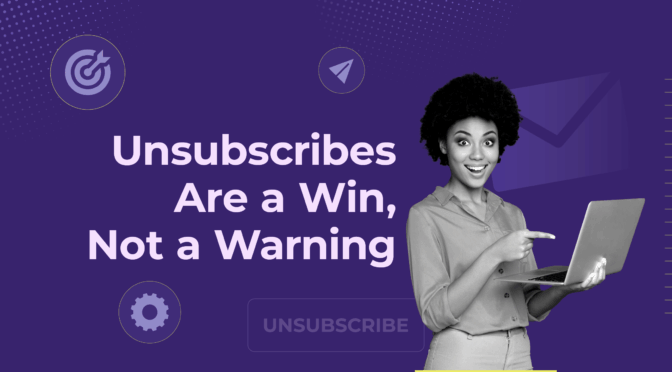 unsubscribes are a win not a warning